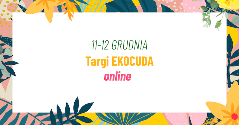 Już w ten weekend startują targi Ekocuda online!